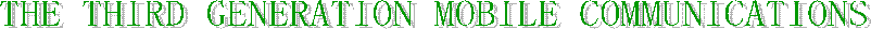 THE THIRD GENERATION MOBILE COMMUNICATIONS